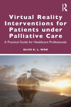 Virtual Reality Interventions for Patients Under Palliative Care: A Practical Guide for Healthcare Professionals (EPUB)