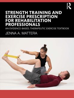 Strength Training and Exercise Prescription for Rehabilitation Professionals: An Evidence-based, Therapeutic Exercise Textbook (Original PDF from Publisher)