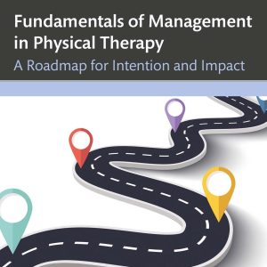 Fundamentals of Management in Physical Therapy: A Roadmap for Intention and Impact (Original PDF from Publisher)