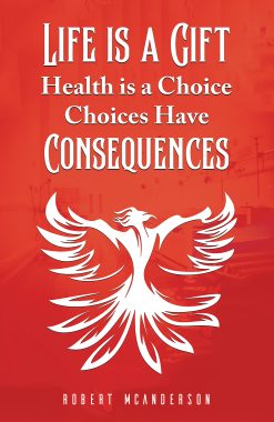 Life Is a Gift; Health Is a Choice, Choices Have Consequences (EPUB)