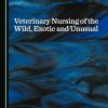 Veterinary Nursing of the Wild, Exotic and Unusual (Original PDF from Publisher)