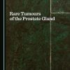 Rare Tumours of the Prostate Gland (Original PDF from Publisher)
