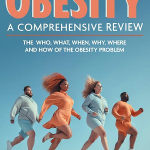 Obesity: A Comprehensive Review: The Who, What, When, Why, Where and How of the Obesity Problem (Original PDF from Publisher)