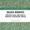 Baloch Midwives: Contesting Global Perceptions of Midwifery in Balochistan, Pakistan (Original PDF from Publisher)