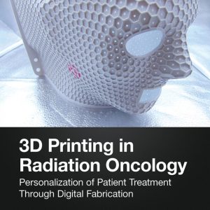 3D Printing in Radiation Oncology: Personalization of Patient Treatment Through Digital Fabrication (EPUB)