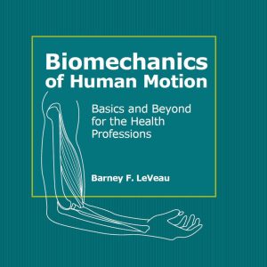 Biomechanics of Human Motion: Basics and Beyond for the Health Professions (Original PDF from Publisher)