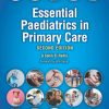 Essential Paediatrics in Primary Care, 2nd Edition (Original PDF from Publisher)