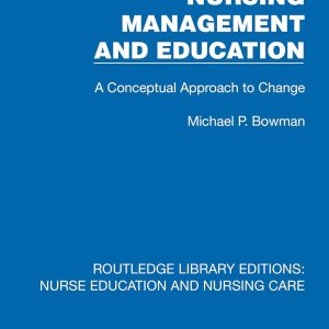 Nursing Management and Education: A Conceptual Approach to Change (Routledge Library Editions: Nurse Education and Nursing Care) (Original PDF from Publisher)