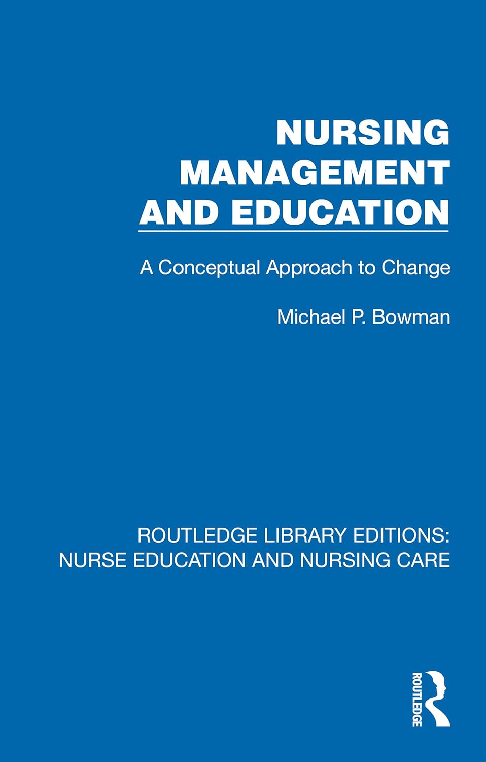 Nursing Management and Education: A Conceptual Approach to Change (Routledge Library Editions: Nurse Education and Nursing Care) (EPUB)