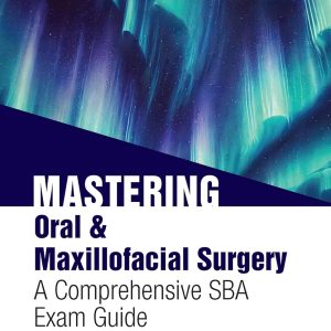 Mastering Oral & Maxillofacial Surgery: A Comprehensive SBA Exam Guide (Original PDF from Publisher)