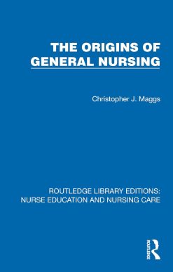 The Origins of General Nursing (Routledge Library Editions: Nurse Education and Nursing Care) (EPUB)