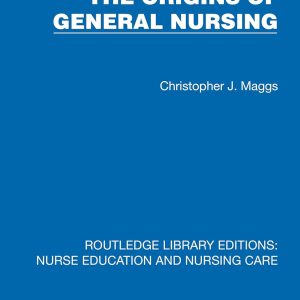 The Origins of General Nursing (Routledge Library Editions: Nurse Education and Nursing Care) (EPUB)