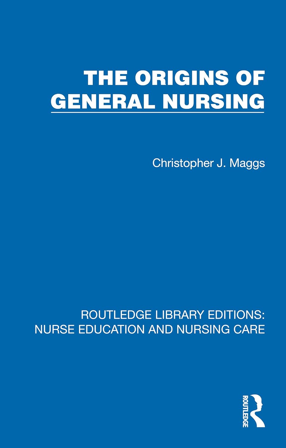 The Origins of General Nursing (Routledge Library Editions: Nurse Education and Nursing Care) (EPUB)
