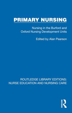 Primary Nursing: Nursing in the Burford and Oxford Nursing Development Units (Routledge Library Editions: Nurse Education and Nursing Care) (EPUB)