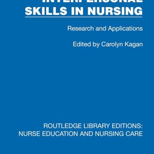 Interpersonal Skills in Nursing: Research and Applications (Routledge Library Editions: Nurse Education and Nursing Care) (Original PDF from Publisher)