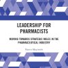 Leadership for Pharmacists: Moving Towards Strategic Roles in the Pharmaceutical Industry (EPUB)