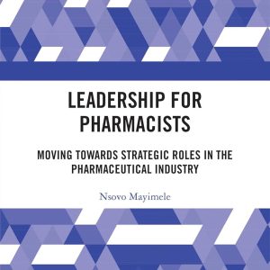Leadership for Pharmacists: Moving Towards Strategic Roles in the Pharmaceutical Industry (EPUB)