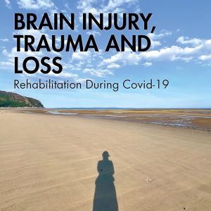 Brain Injury, Trauma and Loss: Rehabilitation During Covid-19 (After Brain Injury: Survivor Stories) (EPUB)