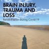 Brain Injury, Trauma and Loss: Rehabilitation During Covid-19 (After Brain Injury: Survivor Stories) (Original PDF from Publisher)