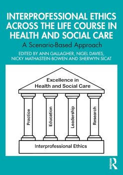 Interprofessional Ethics Across the Life Course in Health and Social Care: A Scenario-Based Approach (Original PDF from Publisher)