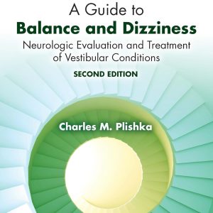 A Guide to Balance and Dizziness: Neurologic Evaluation and Treatment of Vestibular Conditions, 2nd Edition (Original PDF from Publisher)