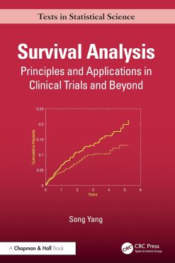 Survival Analysis: Principles and Applications in Clinical Trials and Beyond (Chapman & Hall/CRC Texts in Statistical Science) (Original PDF from Publisher)