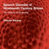 Speech Disorder in Nineteenth Century Britain: The History of Stuttering (Routledge Revivals) (Original PDF from Publisher)