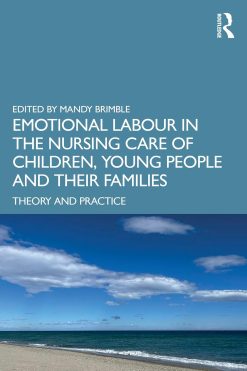 Emotional Labour in the Nursing Care of Children, Young People and their Families: Theory and Practice (EPUB)