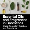 Essential Oils and Fragrances in Cosmetics: Global Regulatory Practices and Compliance (EPUB)