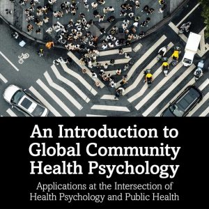 An Introduction to Global Community Health Psychology: Applications at the Intersection of Health Psychology and Public Health (EPUB)
