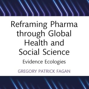 Reframing Pharma through Global Health and Social Science: Evidence Ecologies (Global Science Education) (Original PDF from Publisher)