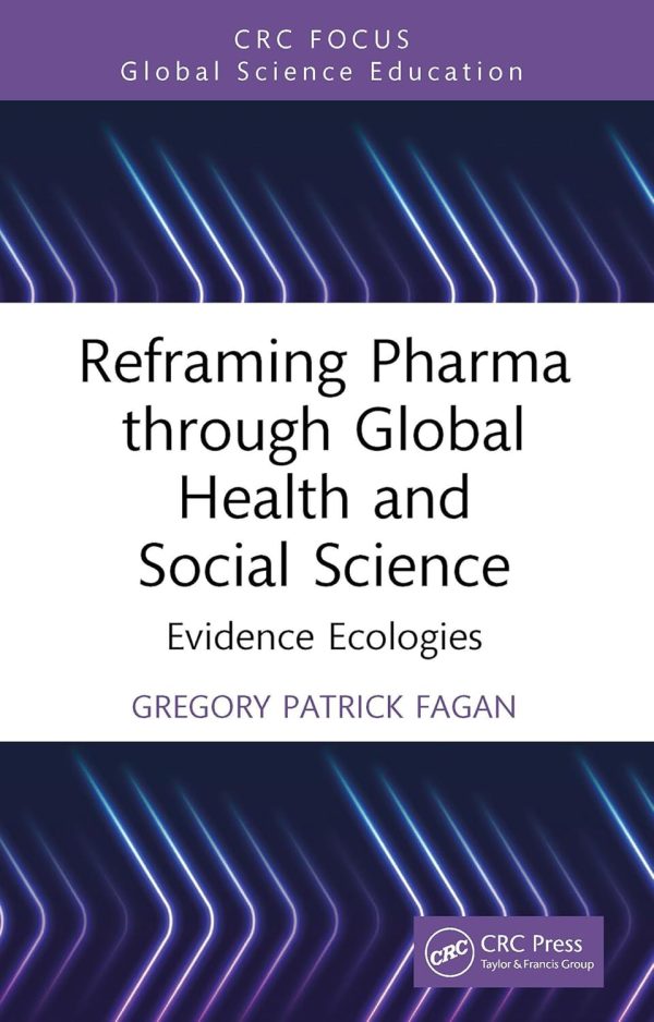 Reframing Pharma through Global Health and Social Science: Evidence Ecologies (Global Science Education) (Original PDF from Publisher)