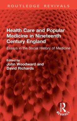 Health Care and Popular Medicine in Nineteenth Century England: Essays in the Social History of Medicine (Original PDF from Publisher)