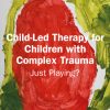 Child-Led Therapy for Children with Complex Trauma (Original PDF from Publisher)