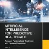 Artificial Intelligence for Predictive Healthcare: Towards Personalized Treatment and Disease Prevention (EPUB)