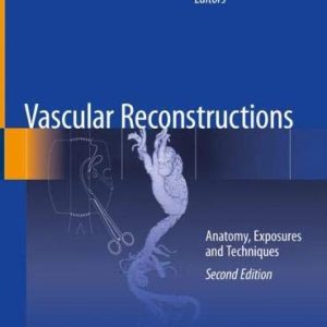 Vascular Reconstructions: Anatomy, Exposures and Techniques, 2nd Edition (Original PDF from Publisher)