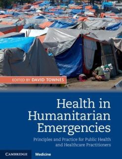 Health in Humanitarian Emergencies: Principles and Practice for Public Health and Healthcare Practitioners (PDF)