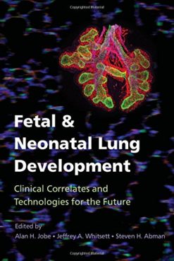 Fetal and Neonatal Lung Development: Clinical Correlates and Technologies for the Future (Lung Growth, Development, and Disease) (PDF)