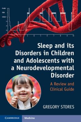 Sleep and its Disorders in Children and Adolescents with a Neurodevelopmental Disorder: A Review and Clinical Guide