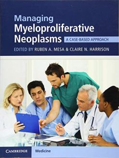 Managing Myeloproliferative Neoplasms: A Case-Based Approach (Original PDF from Publisher)