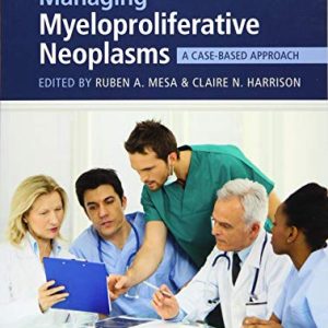 Managing Myeloproliferative Neoplasms: A Case-Based Approach (Original PDF from Publisher)