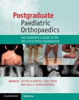 Postgraduate Paediatric Orthopaedics: The Candidate’s Guide to the FRCS (Tr and Orth) Examination (ORIGINAL PDF from Publisher)