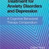 Evidence-Based Treatment for Anxiety Disorders and Depression: A Cognitive Behavioral Therapy Compendium (Original PDF from Publisher)