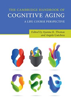 The Cambridge Handbook of Cognitive Aging: A Life Course Perspective (Cambridge Handbooks in Psychology) (Original PDF from Publisher)