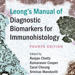 Leong’s Manual of Diagnostic Biomarkers for Immunohistology, 4th edition (Original PDF from Publisher)