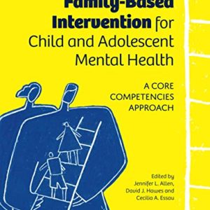 Family-Based Intervention for Child and Adolescent Mental Health (A Core Competencies Approach) (Original PDF from Publisher)