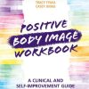 Positive Body Image Workbook: A Clinical and Self-Improvement Guide (Original PDF from Publisher)