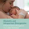 Obstetric and Intrapartum Emergencies: A Practical Guide to Management, 2nd Edition (Original PDF from Publisher)