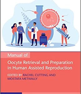 Manual of Oocyte Retrieval and Preparation in Human Assisted Reproduction (Original PDF from Publisher)