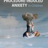 The Management of Procedure-Induced Anxiety in Children (Original PDF from Publisher)